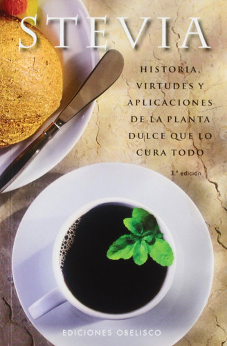 Stevia: Historia, virtudes y aplicaciones de la planta dulce que lo cura todo, de Varios autores. Editorial Ediciones Obelisco, tapa blanda en español, 2010