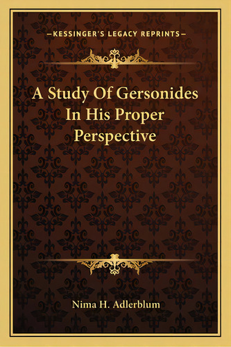A Study Of Gersonides In His Proper Perspective, De Adlerblum, Nima H.. Editorial Kessinger Pub Llc, Tapa Blanda En Inglés