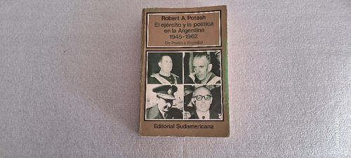 El Ejército Y La Política En La Argentina 1945-1962. Potash 