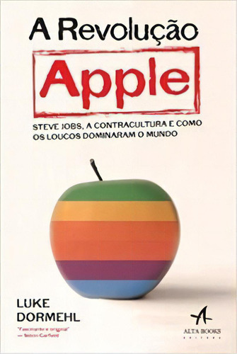 A Revolução Apple, De Luke Dormehl. Editora Alta Books, Capa Mole Em Português, 2013