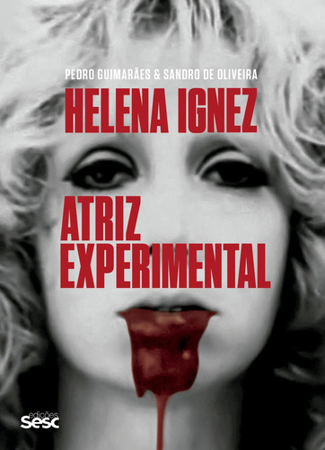 Helena Ignez: Atriz experimental, de Guimarães, Pedro. Editora Edições Sesc São Paulo, capa mole em português, 2021