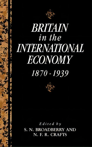 Studies In Macroeconomic History: Britain In The International Economy, 1870-1939, De S.n. Broadberry. Editorial Cambridge University Press, Tapa Dura En Inglés