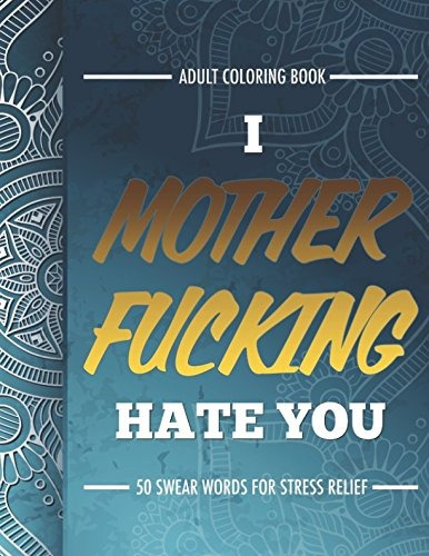 Adult Coloring Book I Fucking Hate You 50 Swear Words For St