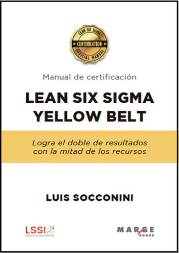 Lean Six Sigma Yellow Belt. Manual De Certificación, De Luis Socconini. Editorial Alfaomega Grupo Editor Argentino, Edición 2019 En Español