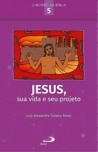 Jesus, Sua Vida E Seu Projeto, De Rossi Solano. Paulus Editora Em Português