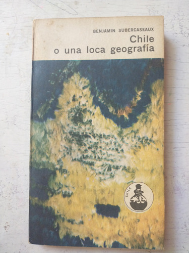 Chile O Una Loca Geografia Benjamin Subercaseaux