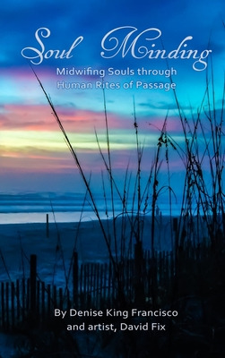 Libro Soul Minding: Midwifing Souls Through Human Rites O...