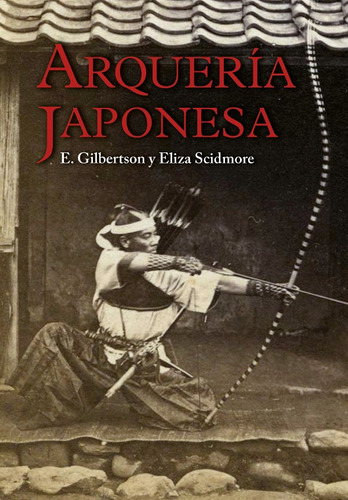 Arquería Japonesa, De E. Gilbertson Y Eliza R. Scidmore