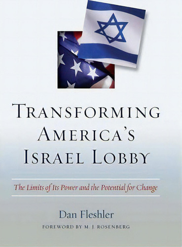 Transforming America's Israel Lobby : The Limits Of Its Power And The Potential For Change, De Dan Fleshler. Editorial Potomac Books Inc, Tapa Dura En Inglés, 2009