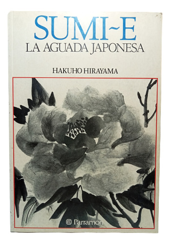 Sumi - E - Hakuho Hirayama - Parramón - 1990 - Tapa Blanda 