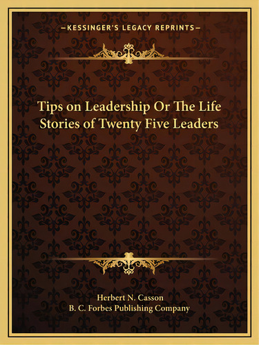 Tips On Leadership Or The Life Stories Of Twenty Five Leaders, De Casson, Herbert N.. Editorial Kessinger Pub Llc, Tapa Blanda En Inglés