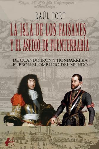 La Isla De Los Faisanes Y El Asedio De Funterrabia - Tort Ra