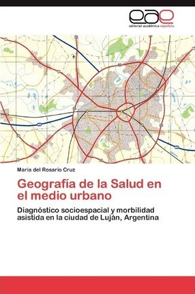Geografia De La Salud En El Medio Urbano - Cruz Maria Del...