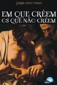 Em Que Creem Os Que Não Creem: O Sagrado Em José Saramago