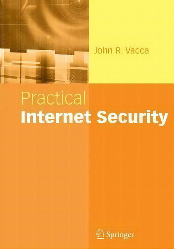 Practical Internet Security, De John R. Vacca. Editorial Springer Verlag New York Inc, Tapa Blanda En Inglés