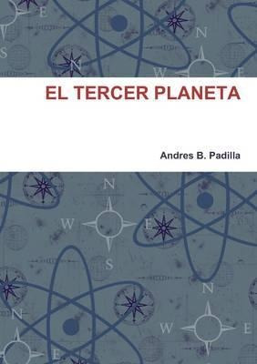 El Tercer Planeta - Andres B. Padilla