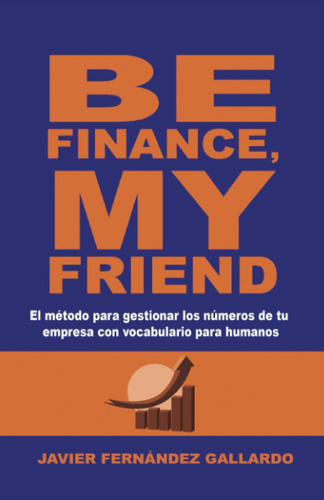 Libro: Be Finance, My Friend: El Método Para Gestionar Los N