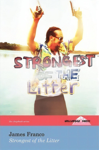 Strongest Of The Litter (the Hollyridge Press Chapbook Series), De James Franco. Editorial Hollyridge Press, Tapa Blanda En Inglés