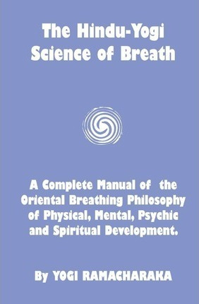 The Hindu-yogi Science Of Breath - Yogi Ramacharaka