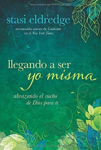 Llegando A Ser Yo Misma Abrazando El Sueño De Dios, De Eldredge, St. Editorial David C Cook En Español
