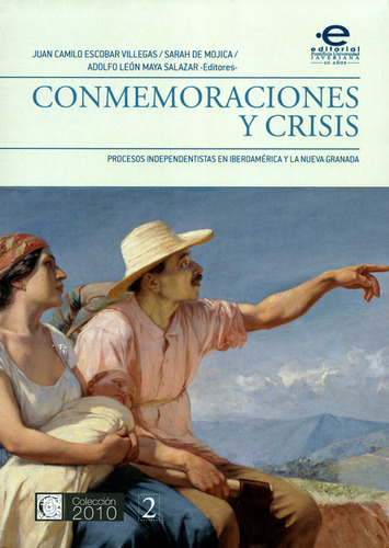 Conmemoraciones Y Crisis. Procesos Independentistas En Iberoamerica, De Sarah De Mojica. Editorial Pontificia Universidad Javeriana, Tapa Blanda, Edición 1 En Español, 2012