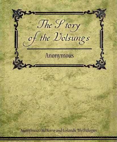 The Story Of The Volsungs (volsunga Saga), De Anonymous Old Norse And Icelandic Mythol. Editorial Book Jungle, Tapa Blanda En Inglés