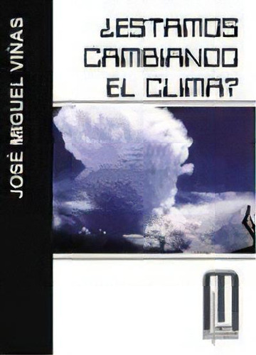 Estamos Cambiando El Clima ?, De Jose Miguel Vi¤as Rubio. Editorial Equipo Sirius, Tapa Blanda, Edición 2005 En Español