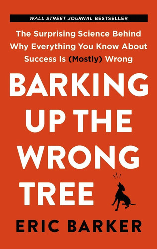 Barking Up The Wrong Tree: The Surprising Science Behind Why