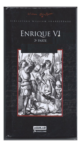 Enrique Vi (6), 3ra Parte, William Shakespeare, Ed. Aguilar.