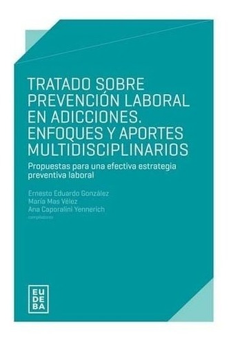 Tratado Sobre Prevencion Laboral En Adicciones. Enfoques Y A