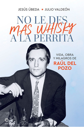 No le des mÃÂ¡s whisky a la perrita, de Úbeda, Jesús. Editorial La Esfera De Los Libros, S.L., tapa blanda en español