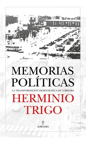 Herminio Trigo Memorias Politicas, De Herminio Trigo. Editorial Almuzara, Tapa Blanda En Español