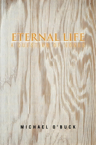 Eternal Life, De Michael O'buck. Editorial Xlibris, Tapa Blanda En Inglés