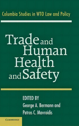 Trade And Human Health And Safety, De George A. Bermann. Editorial Cambridge University Press, Tapa Dura En Inglés