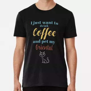Remera Drink Coffee And Pet My Oriental Cat Algodon Premium
