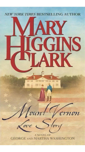 Mount Vernon Love Story: A Novel Of George And Martha Washington, De Mary Higgins Clark. Editorial Simon & Schuster, Tapa Blanda En Inglés