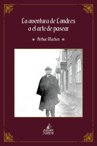 La Aventura De Londres O El Arte De Pasear, De Machen, Arthur. 1, Vol. 1. Editorial Aurora Dorada Ediciones, Tapa Blanda, Edición 1 En Castellano, 2025