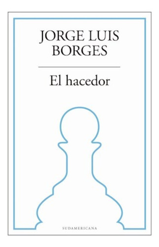 El Hacedor - Jorge Luis Borges - Sudamericana