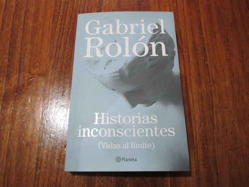 Historias Inconscientes - Gabriel Rolón - Ed: Planeta