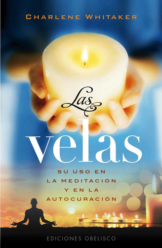 Las velas (Bolsillo): Su uso en la meditación y en la autocuración, de Whitaker, Charlene. Editorial Ediciones Obelisco, tapa blanda en español, 2015