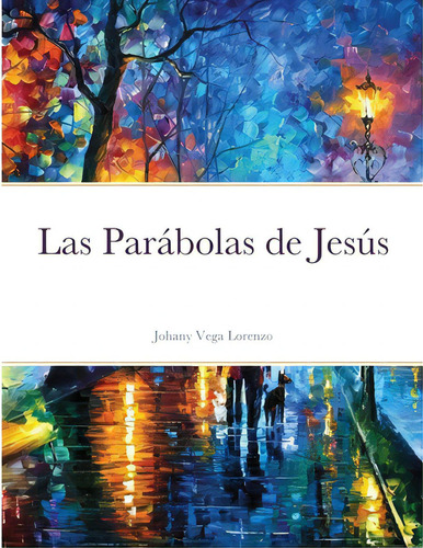 Las Parãâ¡bolas De Jesãâºs, De Vega Lorenzo, Johany. Editorial Lulu Pr, Tapa Blanda En Español