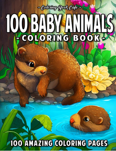 Libro: 100 Baby Animals: A Coloring Book Featuring 100 Incre