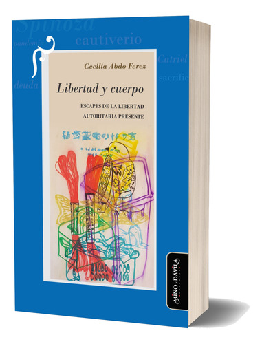 Libertad Y Cuerpo. Escapes De La Libertad Cecilia Abdo Ferez