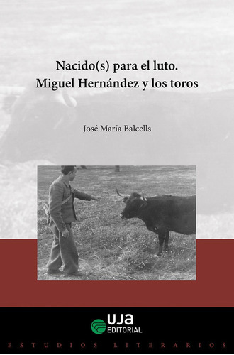 Nacido(s) Para El Luto. Miguel Hernãâ¡ndez Y Los Toros, De Balcells Doménech, José María. Uja Editorial, Tapa Blanda En Español
