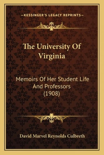 The University Of Virginia: Memoirs Of Her Student Life And Professors (1908), De Culbreth, David Marvel Reynolds. Editorial Kessinger Pub Llc, Tapa Blanda En Inglés
