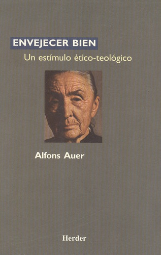 Envejecer Bien Un Estimulo Etico Teologico, De Auer, Alfons. Editorial Herder, Tapa Blanda, Edición 1 En Español, 1997