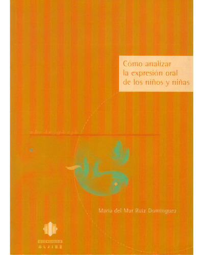 Cómo Analizar La Expresión Oral De Los Niños Y Niñas, De María Del Mar Ruiz Domínguez. Serie 8495212788, Vol. 1. Editorial Intermilenio, Tapa Blanda, Edición 2000 En Español, 2000