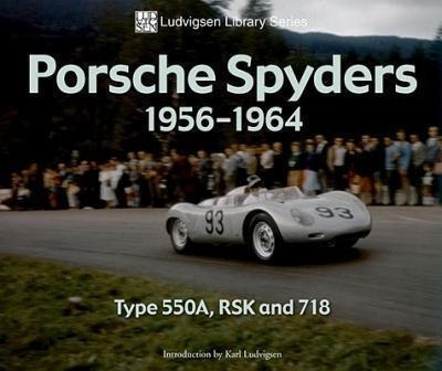 Porsche Spyders 1956-1964 : Type 550a, Rsk And 718 - Karl Lu