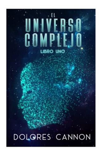 Libro: El Universo Complejo, Libro Uno (spanish Edition)
