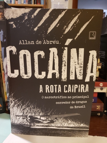 Cocaína A Rota Caipira - Allan De Abreu